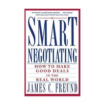 Smart Negotiating: How to Make Good Deals in the Real World James C. Freund - £16.56 GBP