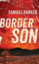 Border Son [Hardcover] Parker, Samuel - $5.83