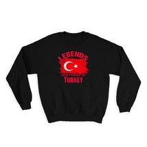 Legends are Made in Turkey : Gift Sweatshirt Flag Turkish Expat Country - £23.11 GBP