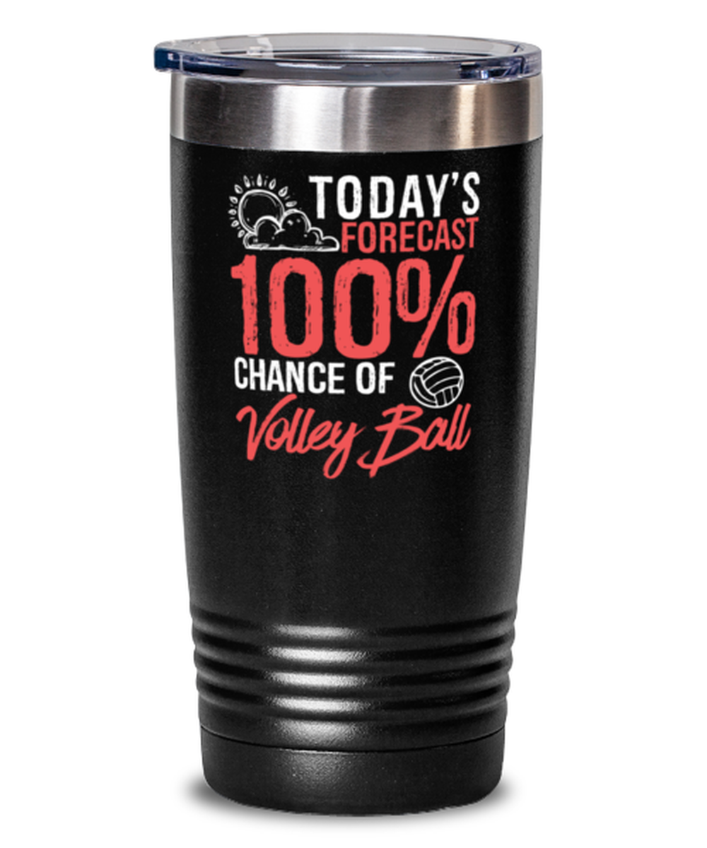 Today's Forecast 100% Chance of Volleyball Tumbler Funny Sports Gift Idea