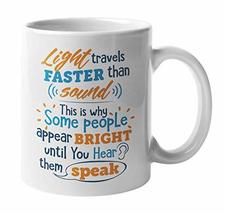 Light Travels Faster Than Sound. Some People Appear Bright Until You Hea... - £15.56 GBP+