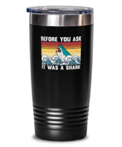 20 oz Tumbler Stainless Steel Funny Before You Ask It Was Shark  - £23.73 GBP
