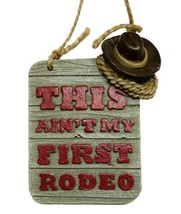 Midwest-CBK This Ain&#39;t My First Rodeo Christmas Ornament NWTS - $11.65