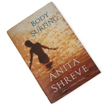 Body Surfing Anita Shreve Hardcover Book 2007 Dust Jacket First Edition Novel - $4.44