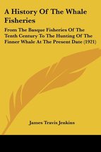 A History Of The Whale Fisheries: From The Basque Fisheries Of The Tenth Century - £25.25 GBP