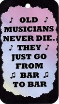 Ron&#39;s Hang Ups Old Musicians Never Die Bar to Bar Music Themed Signs Sayings Pla - $6.99