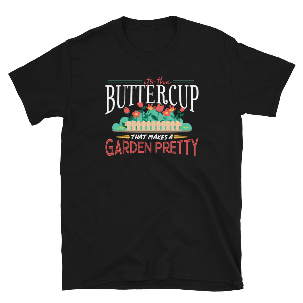 Gardening Gifts Its The Buttercup, That Makes A Garden Pretty T-shirt