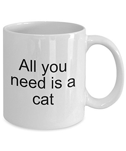All You Need Is A Cat Mug- Funny Cat Coffee Cups - $14.65