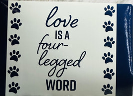 Home Collection Placement/12x18”-Love Is A Four Legged Word - $12.75