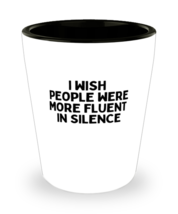 Shot Glass Tequila Party Funny I Wish People Were More Fluent In Silence  - £15.90 GBP