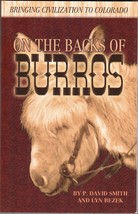 ON THE BACKS OF BURROS (2010) P. David Smith &amp; Lyn Bezek - Colorado Hist... - £17.56 GBP