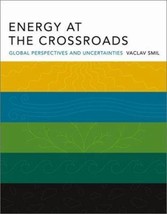 Energy at the Crossroads: Global Perspectives and Uncertainties by Vaclav Smil - - £7.47 GBP