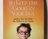 Six Ways to Keep the &quot;Good&quot; in Your Boy: Guiding Your Son Dannah Gresh 2... - $7.91