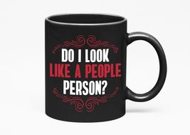 Make Your Mark Design Funny Do I Look Like a People Person?, Black 11oz ... - $21.77+