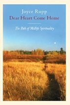 Dear Heart, Come Home: The Path of Midlife Spirituality [Paperback] Rupp, Joyce - £4.94 GBP