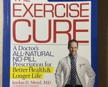 The Exercise Cure All Natural No Pill Better Health Longer Life Jordan D... - £10.07 GBP