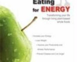 Eating For Energy: Transforming Your Life Through Living Plant-Based...E... - $14.89