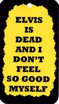 Ron&#39;s Hang Ups Funny Comic Sayings Signs Elvis is Dead and I Don&#39;t Feel So Go My - £5.57 GBP