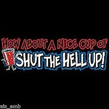 Nice Cup Of Shut Up HEAT PRESS TRANSFER for T Shirt Tote Sweatshirt Fabr... - £5.12 GBP