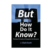 But How Do It Know? - The Basic Principles of Computers for Everyone J. ... - £16.43 GBP