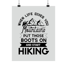 Matte Vertical Poster - &quot;When Life Gives You Mountains, Put Those Boots ... - $14.42+