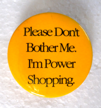 Please Don&#39;t Bother Me. I&#39;m Power Shopping Funny Humorous Round Pinback ... - £4.60 GBP