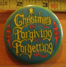 Christmas Is Forgiving Not Forgetting December 25th Pinback Button - £2.89 GBP