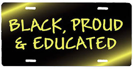 Black, Proud and Educated License Plate - $19.89