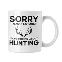 Sorry I Wasn&#39;t Listening I Was Thinking About Hunting Mug, Funny Hunting Mug - £13.39 GBP