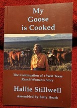 My Goose Is Cooked: Continuation Of A West Texas Ranch By Hallie Stillwell Pb - £7.93 GBP