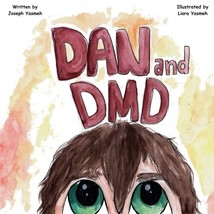 Dan &amp; DMD: A Children&#39;s Book on Duchenne Muscular Dystrophy Yasmeh, Joseph - £11.26 GBP