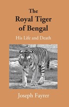 The Royal Tiger Of Bengal His Life And Death [Hardcover] - £20.44 GBP