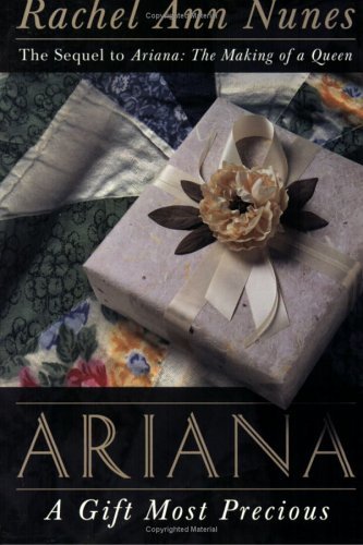 Ariana: A Gift Most Precious: A Novel Nunes, Rachel Ann Nunes, Rachel An... - $3.35