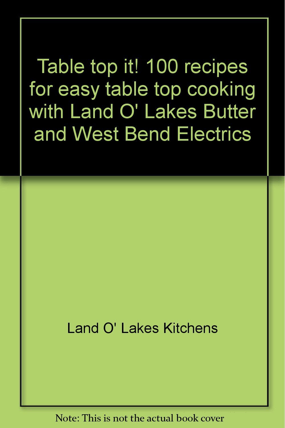 Table top it! 100 recipes for easy table top cooking with Land O' Lakes Butter a - $9.79