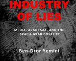 Industry of Lies: Media, Academia, and the Israeli-Arab Conflict [Paperb... - $18.90