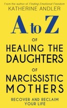 A-Z of Healing The Daughters of Narcissistic Mothers: Recover and Reclai... - £7.41 GBP