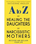 A-Z of Healing The Daughters of Narcissistic Mothers: Recover and Reclai... - £7.33 GBP