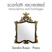 Scarlatti Recreated: Transcriptions &amp; Hommages [Audio CD] Sandro Russo - $10.88