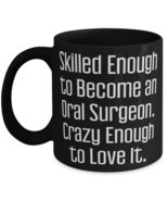 Oral surgeon Gifts For Men Women, Skilled Enough to Become an Oral Surgeon. Craz - $16.95 - $20.95