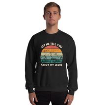 Let Me Tell You About My Jesus Christian Bible God Unisex Sweatshirt Black - £23.22 GBP+