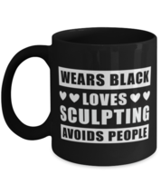Funny Mug for Sculpting Hobby Fans - Wears Black Avoids People - 11 oz Coffee  - £12.78 GBP