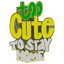 Too Cute To Stay Home 1&quot; - £15.90 GBP