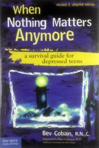 When Nothing Matters Anymore: A Survival Guide For Depressed Teens by Bev Cobain - £1.81 GBP