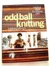  Odd Ball Knitting: Creative Ideas for Leftover Yarn by Barbara Albright - £4.68 GBP