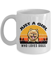 Just A Girl Who Loves Pomeranian Dogs Mug 11oz Retro Cup 15oz Gift Pet Dog Lover - $15.00+