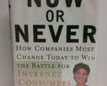 Now or Never: How Companies Must Change to Win the Battle for Internet C... - $2.93