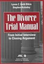 The Divorce Trial Manual: From Initial Interview to Closing Argument Gol... - $48.90