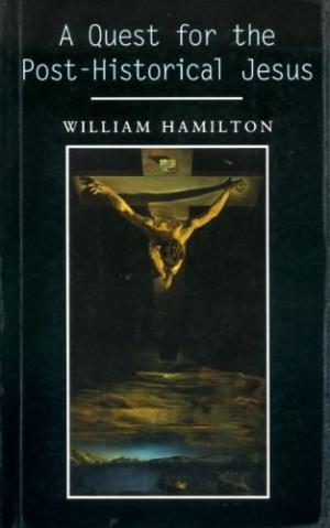 Primary image for A Quest for the Post-Historical Jesus by William Hamilton NEW Hardcover