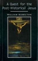 A Quest for the Post-Historical Jesus by William Hamilton NEW Hardcover - $17.99