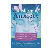 Transforming Anxiety: The Heartmath Solution to Overcoming Fear And Worry And Cr - £12.63 GBP